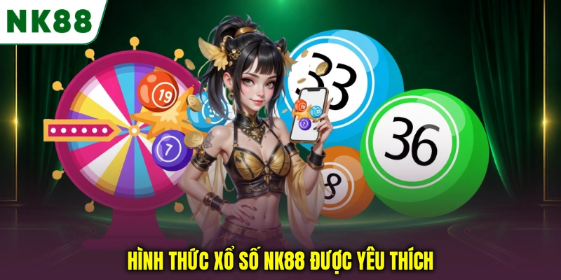 Các hình thức xổ số NK88 được người chơi quan tâm Hình thức xổ số NK88 được yêu thích