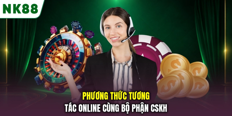 Các phương thức liên hệ NK88 với bộ phận CSKH Phương thức tương tác online cùng bộ phận CSKH