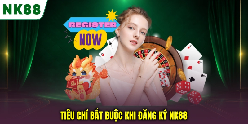 Tiêu chí bắt buộc khi đăng ký NK88