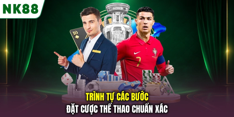 Các bước đặt cược tại sảnh thể thao NK88 Trình tự các bước đặt cược thể thao chuẩn xác